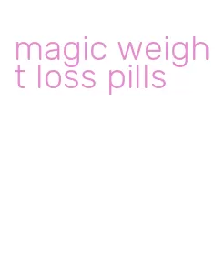 magic weight loss pills