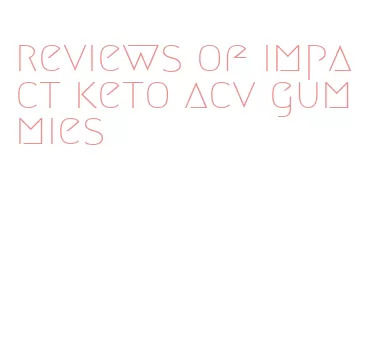 reviews of impact keto acv gummies