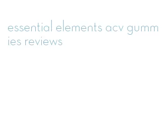 essential elements acv gummies reviews