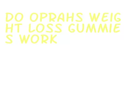 do oprahs weight loss gummies work