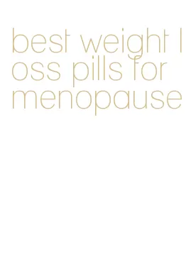 best weight loss pills for menopause