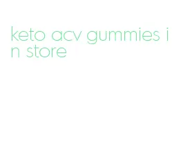 keto acv gummies in store