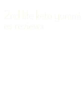 2nd life keto gummies reviews