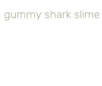 gummy shark slime
