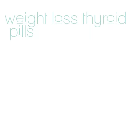 weight loss thyroid pills