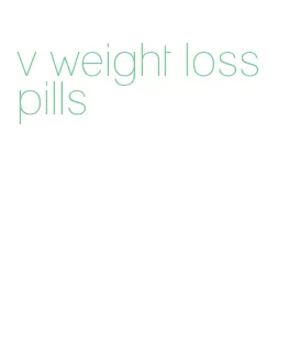 v weight loss pills
