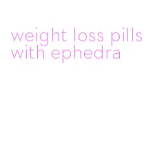 weight loss pills with ephedra