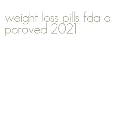 weight loss pills fda approved 2021