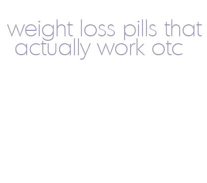 weight loss pills that actually work otc