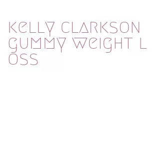 kelly clarkson gummy weight loss