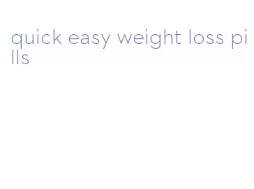 quick easy weight loss pills