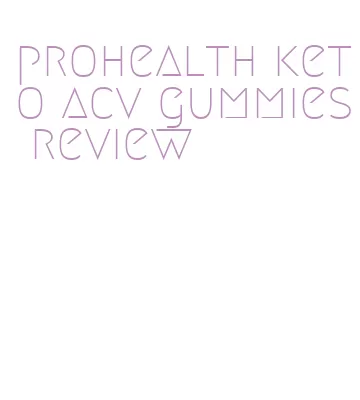 prohealth keto acv gummies review