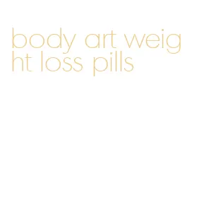 body art weight loss pills
