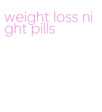 weight loss night pills