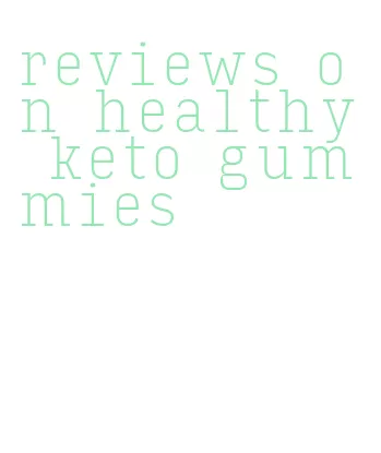 reviews on healthy keto gummies