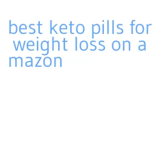 best keto pills for weight loss on amazon