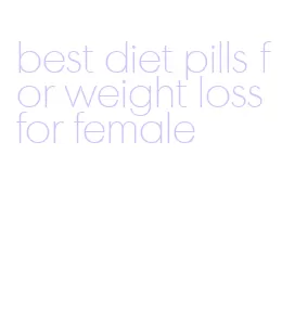 best diet pills for weight loss for female