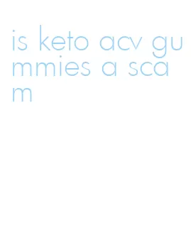 is keto acv gummies a scam