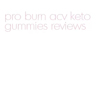 pro burn acv keto gummies reviews