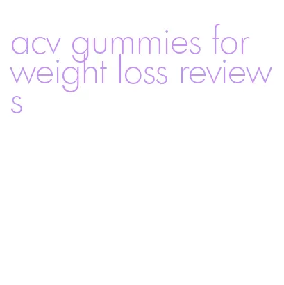 acv gummies for weight loss reviews