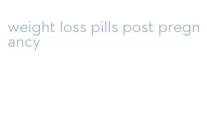 weight loss pills post pregnancy