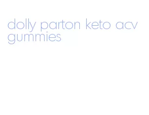 dolly parton keto acv gummies