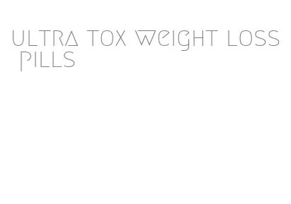 ultra tox weight loss pills
