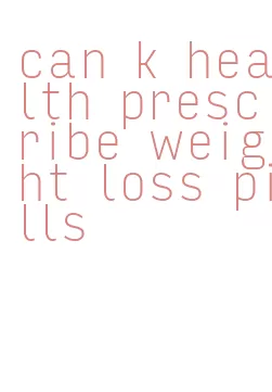 can k health prescribe weight loss pills