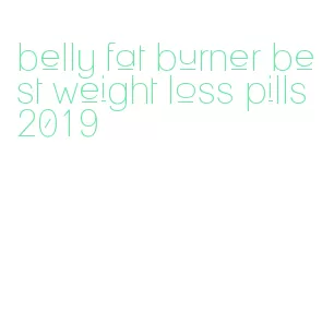 belly fat burner best weight loss pills 2019