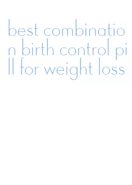 best combination birth control pill for weight loss