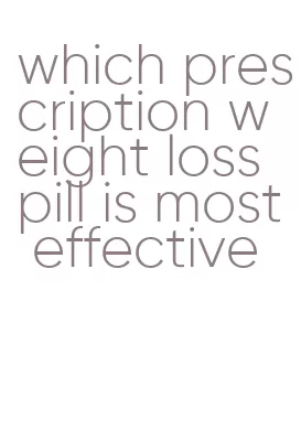 which prescription weight loss pill is most effective