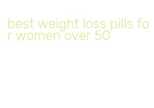 best weight loss pills for women over 50