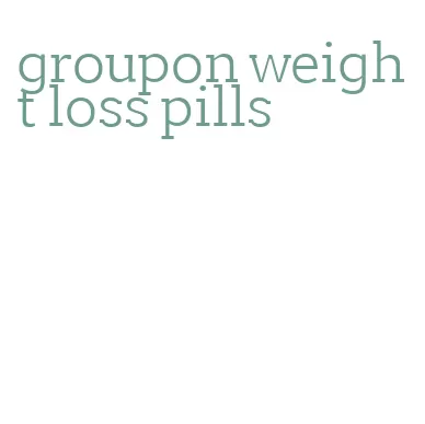 groupon weight loss pills