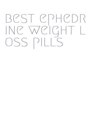 best ephedrine weight loss pills