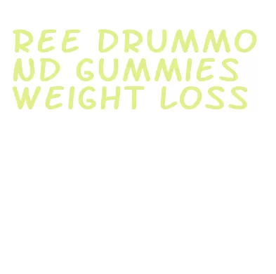 ree drummond gummies weight loss