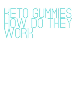keto gummies how do they work