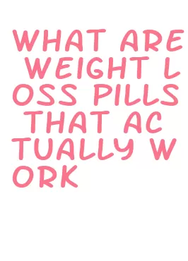 what are weight loss pills that actually work