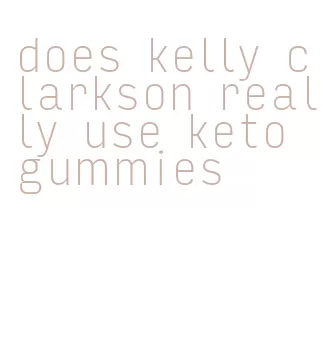 does kelly clarkson really use keto gummies