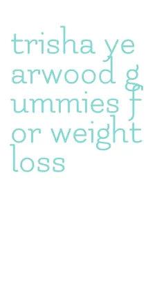 trisha yearwood gummies for weight loss