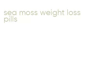 sea moss weight loss pills