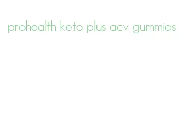 prohealth keto plus acv gummies