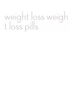 weight loss weight loss pills