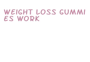 weight loss gummies work