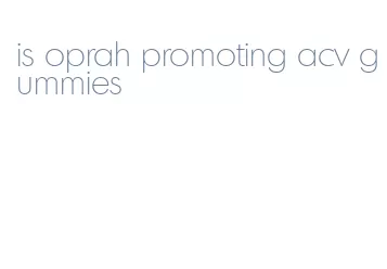 is oprah promoting acv gummies