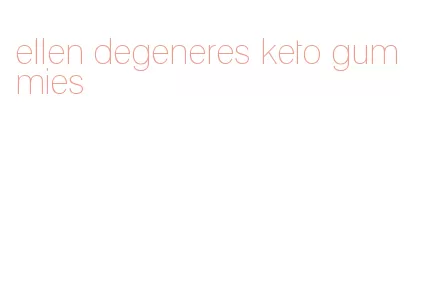 ellen degeneres keto gummies