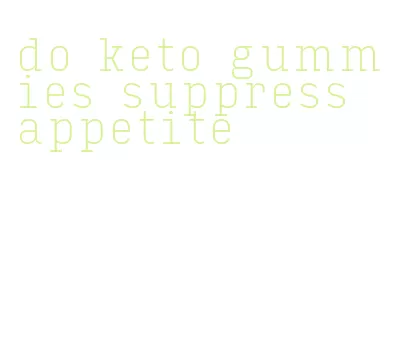 do keto gummies suppress appetite