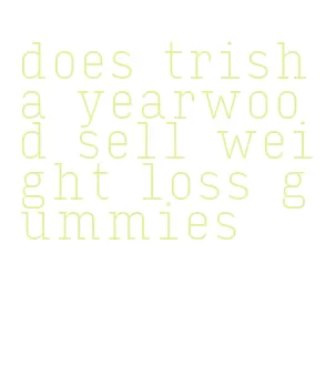does trisha yearwood sell weight loss gummies