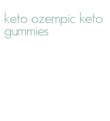 keto ozempic keto gummies