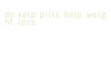 do kelp pills help weight loss