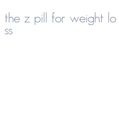 the z pill for weight loss